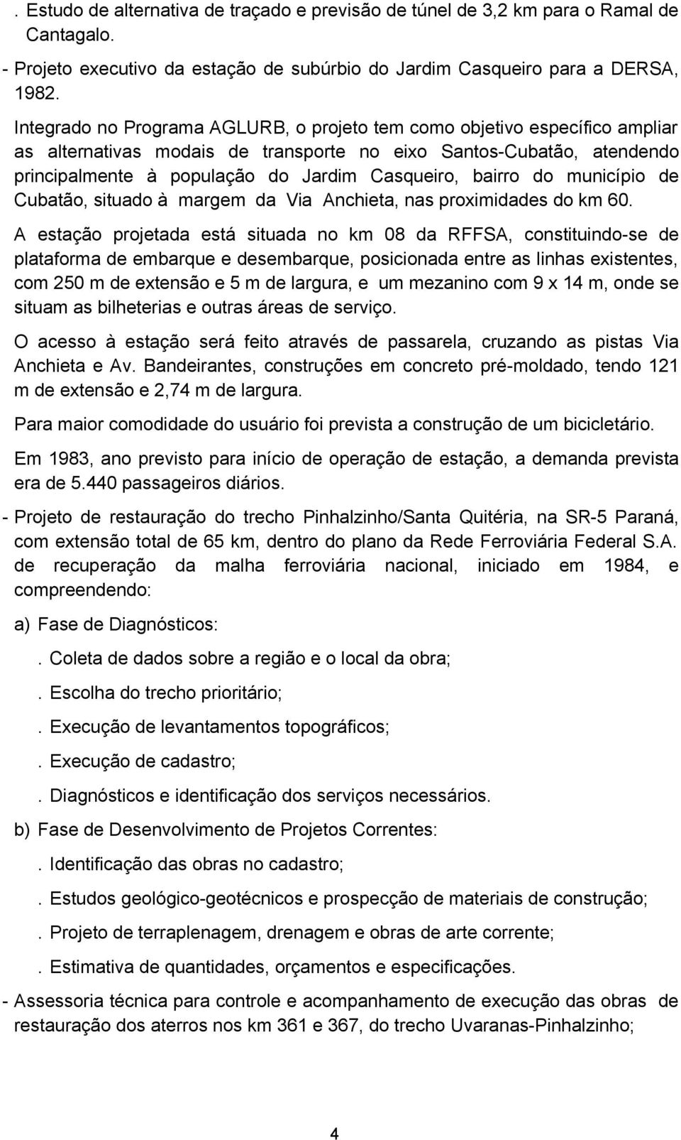 bairro do município de Cubatão, situado à margem da Via Anchieta, nas proximidades do km 60.