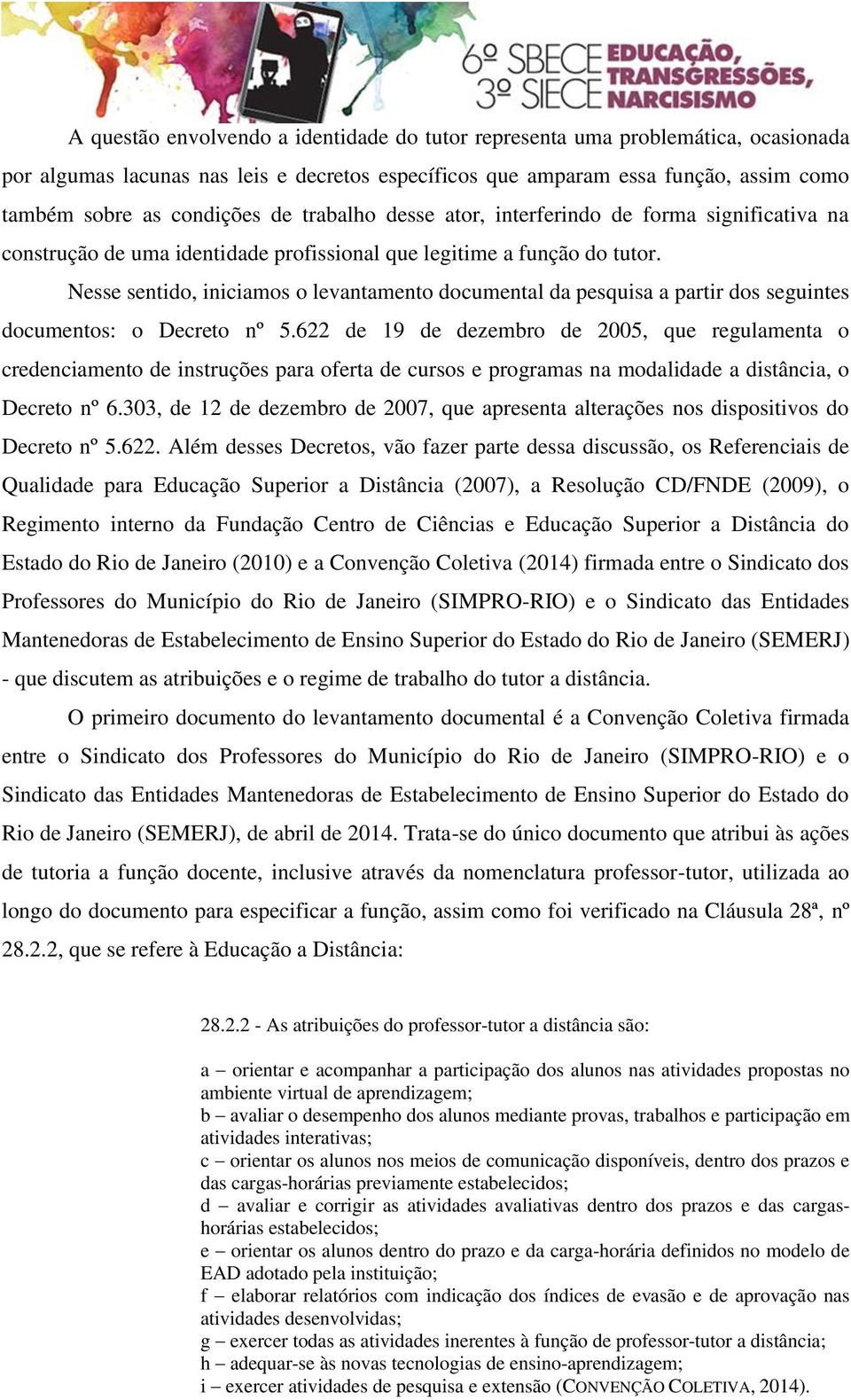 Nesse sentido, iniciamos o levantamento documental da pesquisa a partir dos seguintes documentos: o Decreto nº 5.