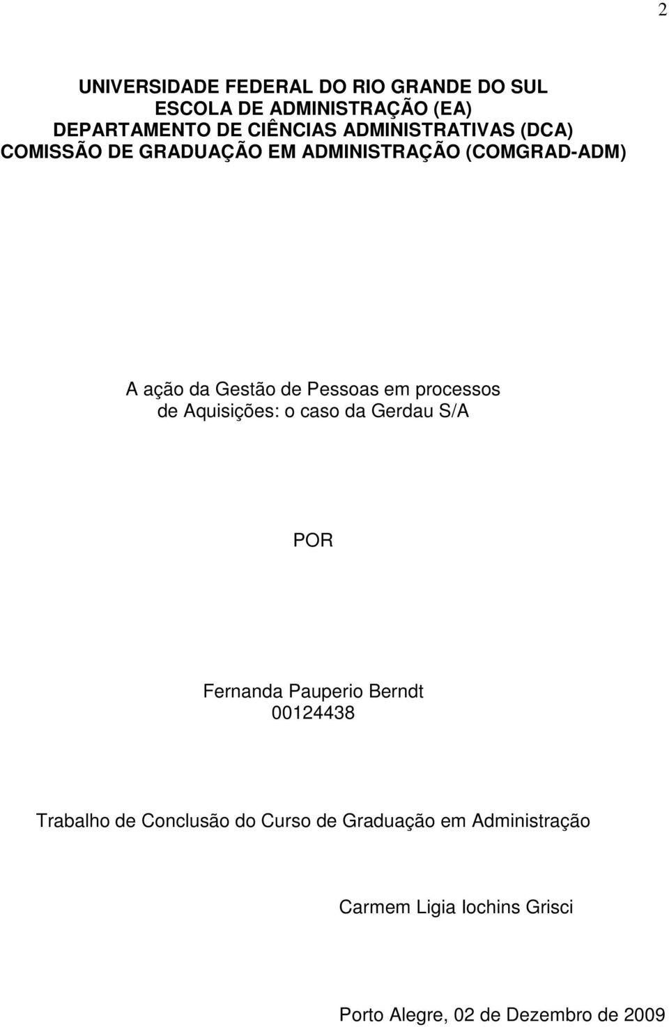 em processos de Aquisições: o caso da Gerdau S/A POR Fernanda Pauperio Berndt 00124438 Trabalho de