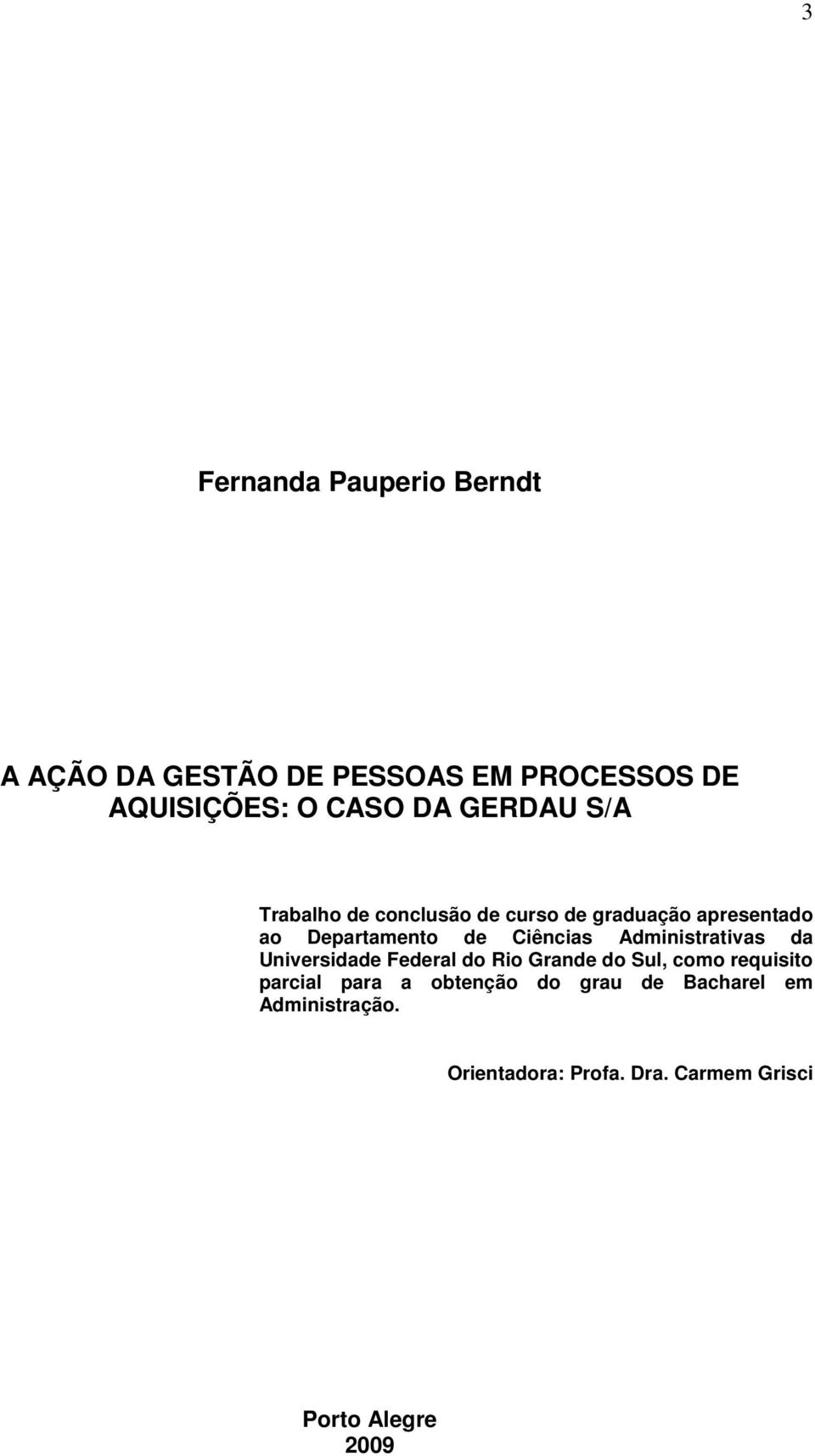 Administrativas da Universidade Federal do Rio Grande do Sul, como requisito parcial para a