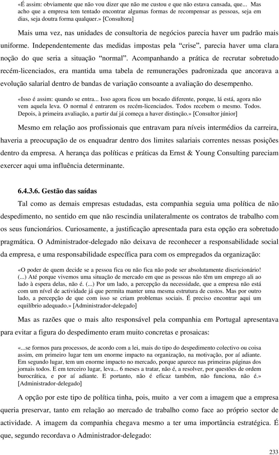 » Consultora Mais uma vez, nas unidades de consultoria de negócios parecia haver um padrão mais uniforme.