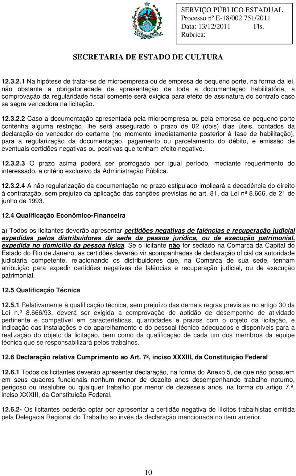 3.2.2 Caso a documentação apresentada pela microempresa ou pela empresa de pequeno porte contenha alguma restrição, lhe será assegurado o prazo de 02 (dois) dias úteis, contados da declaração do