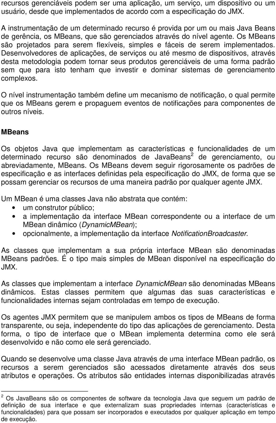 Os s são projetados para serem flexíveis, simples e fáceis de serem implementados.