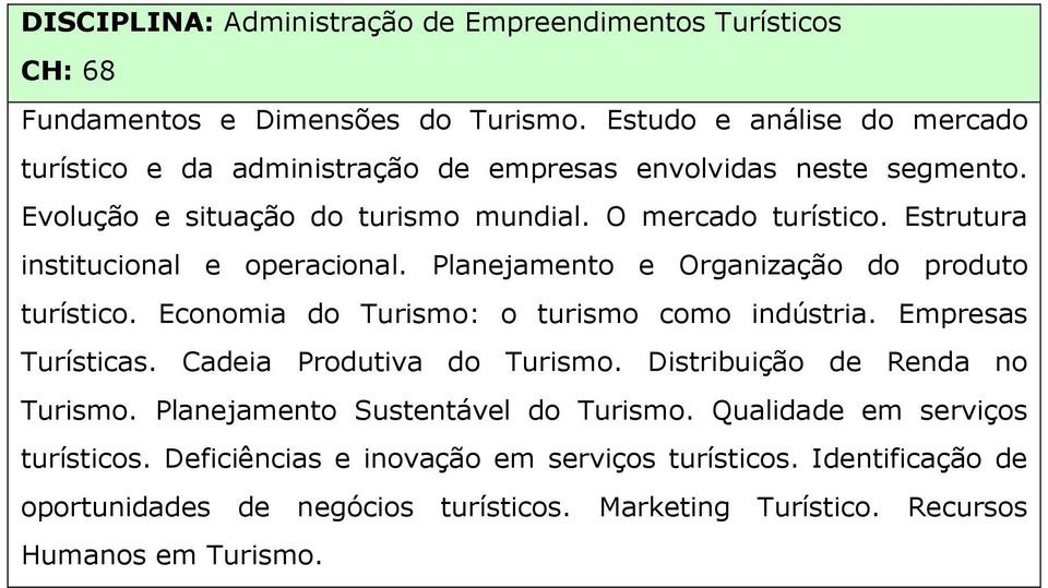 Estrutura institucional e operacional. Planejamento e Organização do produto turístico. Economia do Turismo: o turismo como indústria. Empresas Turísticas.