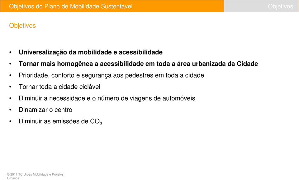 Prioridade, conforto e segurança aos pedestres em toda a cidade Tornar toda a cidade ciclável