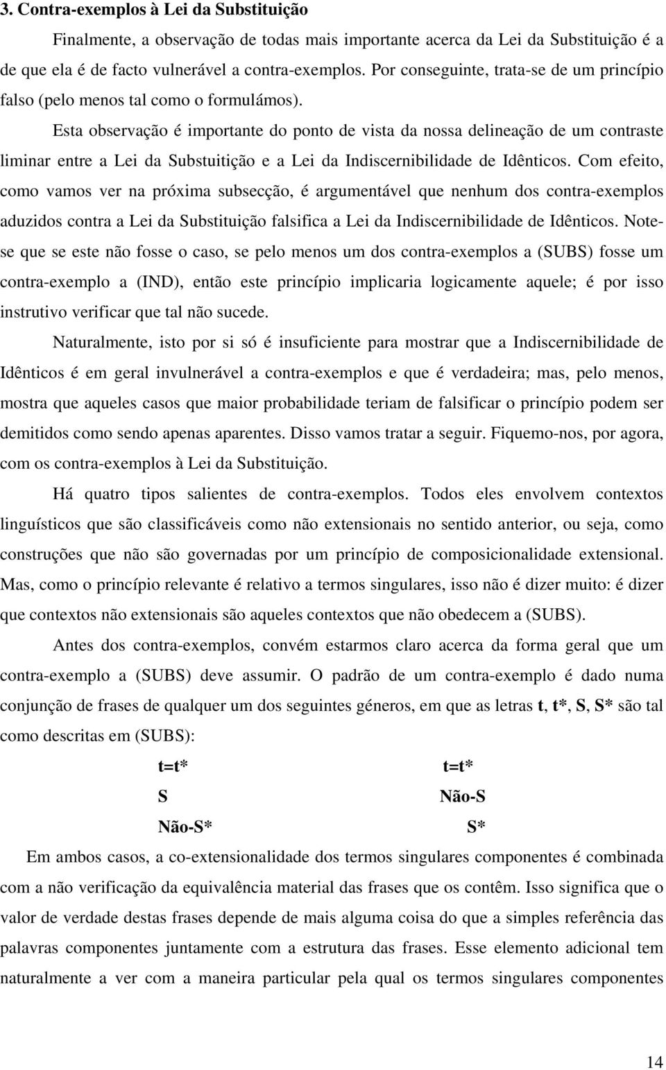 Esta observação é importante do ponto de vista da nossa delineação de um contraste liminar entre a Lei da Substuitição e a Lei da Indiscernibilidade de Idênticos.