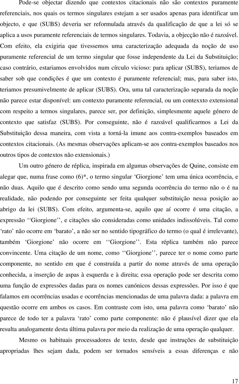 Com efeito, ela exigiria que tivessemos uma caracterização adequada da noção de uso puramente referencial de um termo singular que fosse independente da Lei da Substituição; caso contrário,