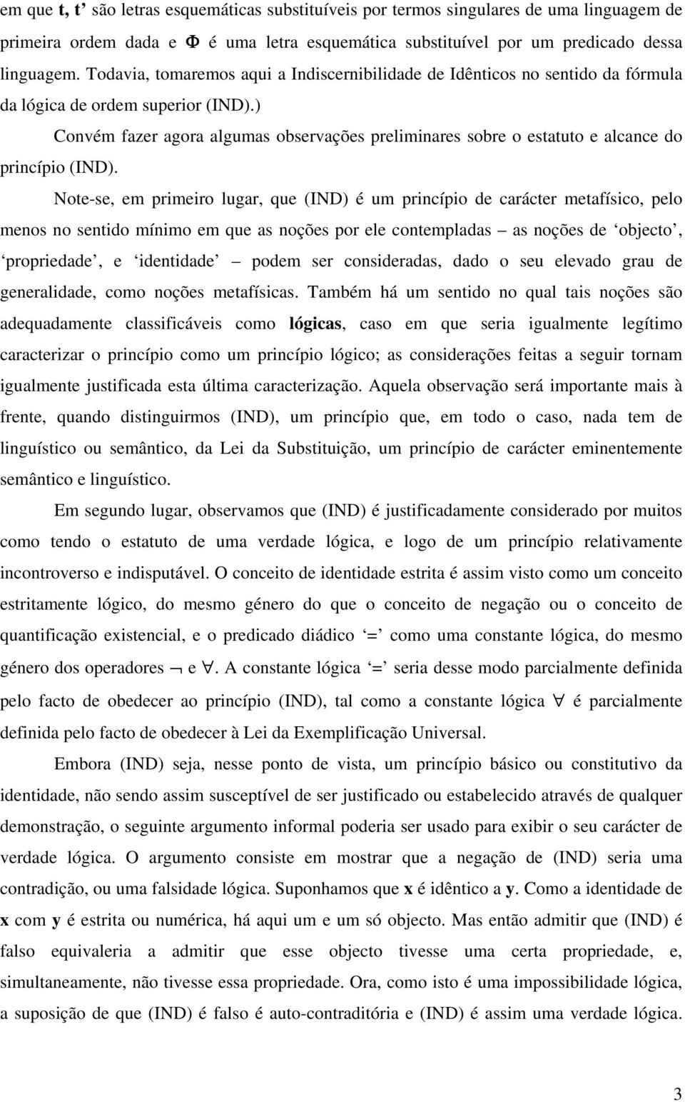 ) Convém fazer agora algumas observações preliminares sobre o estatuto e alcance do princípio (IND).