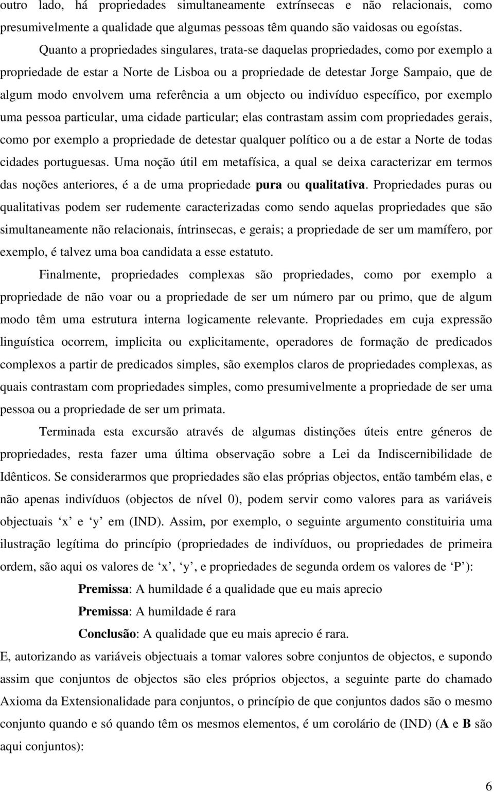 referência a um objecto ou indivíduo específico, por exemplo uma pessoa particular, uma cidade particular; elas contrastam assim com propriedades gerais, como por exemplo a propriedade de detestar