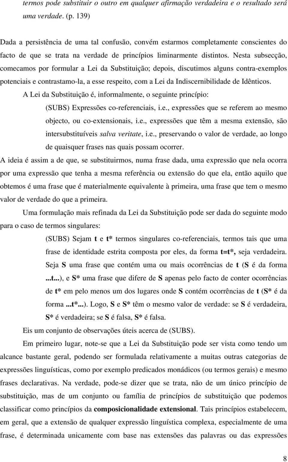 Nesta subsecção, comecamos por formular a Lei da Substituição; depois, discutimos alguns contra-exemplos potenciais e contrastamo-la, a esse respeito, com a Lei da Indiscernibilidade de Idênticos.