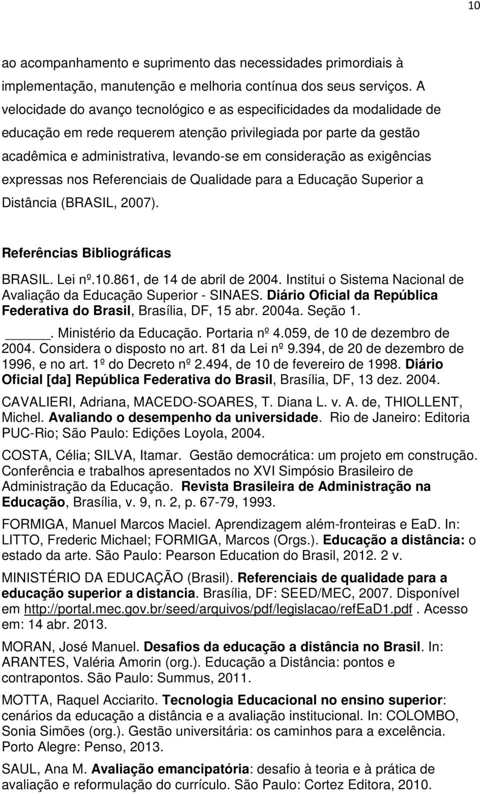 exigências expressas nos Referenciais de Qualidade para a Educação Superior a Distância (BRASIL, 2007). Referências Bibliográficas BRASIL. Lei nº.10.861, de 14 de abril de 2004.