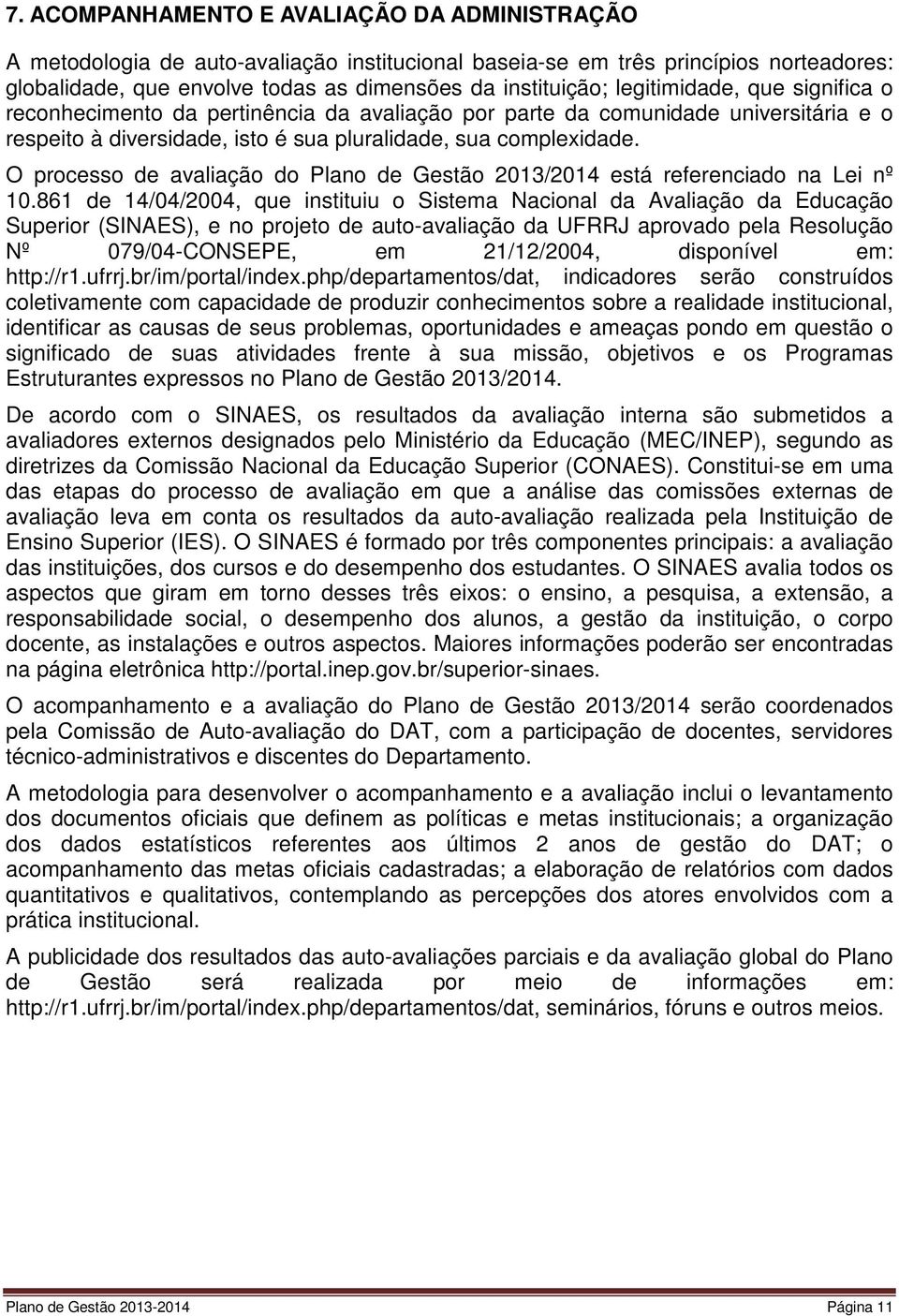 O processo de avaliação do Plano de Gestão 2013/2014 está referenciado na Lei nº 10.