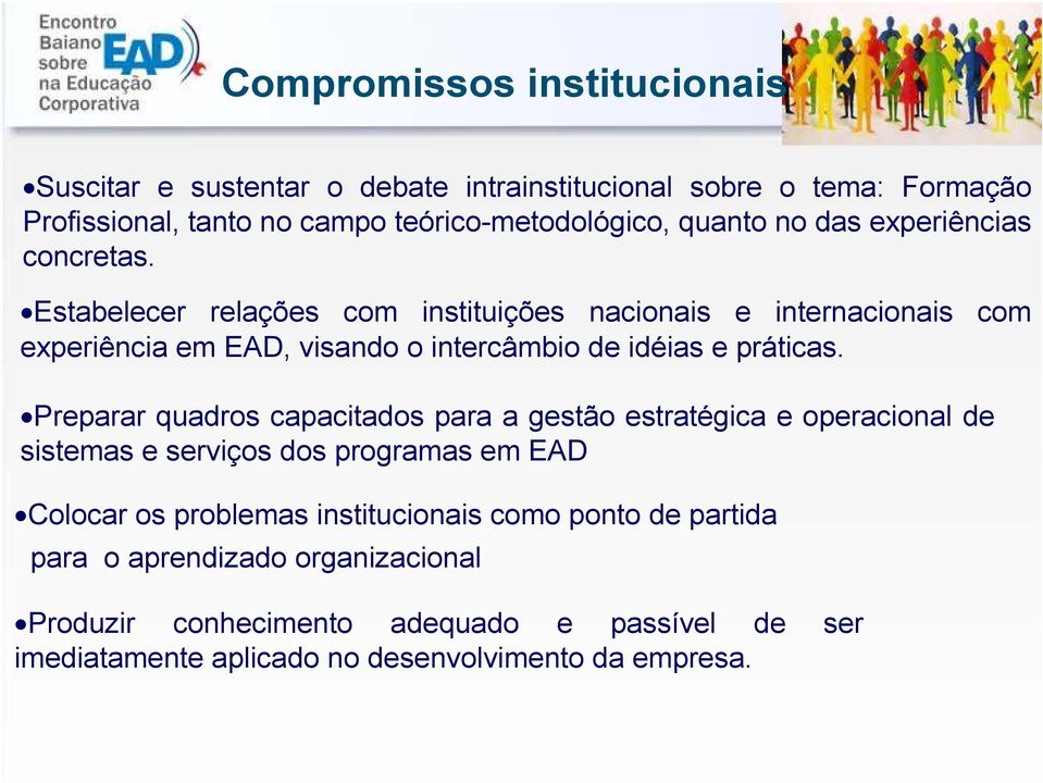 Estabelecer relações com instituições nacionais e internacionais com experiência em EAD, visando o intercâmbio de idéias e práticas.