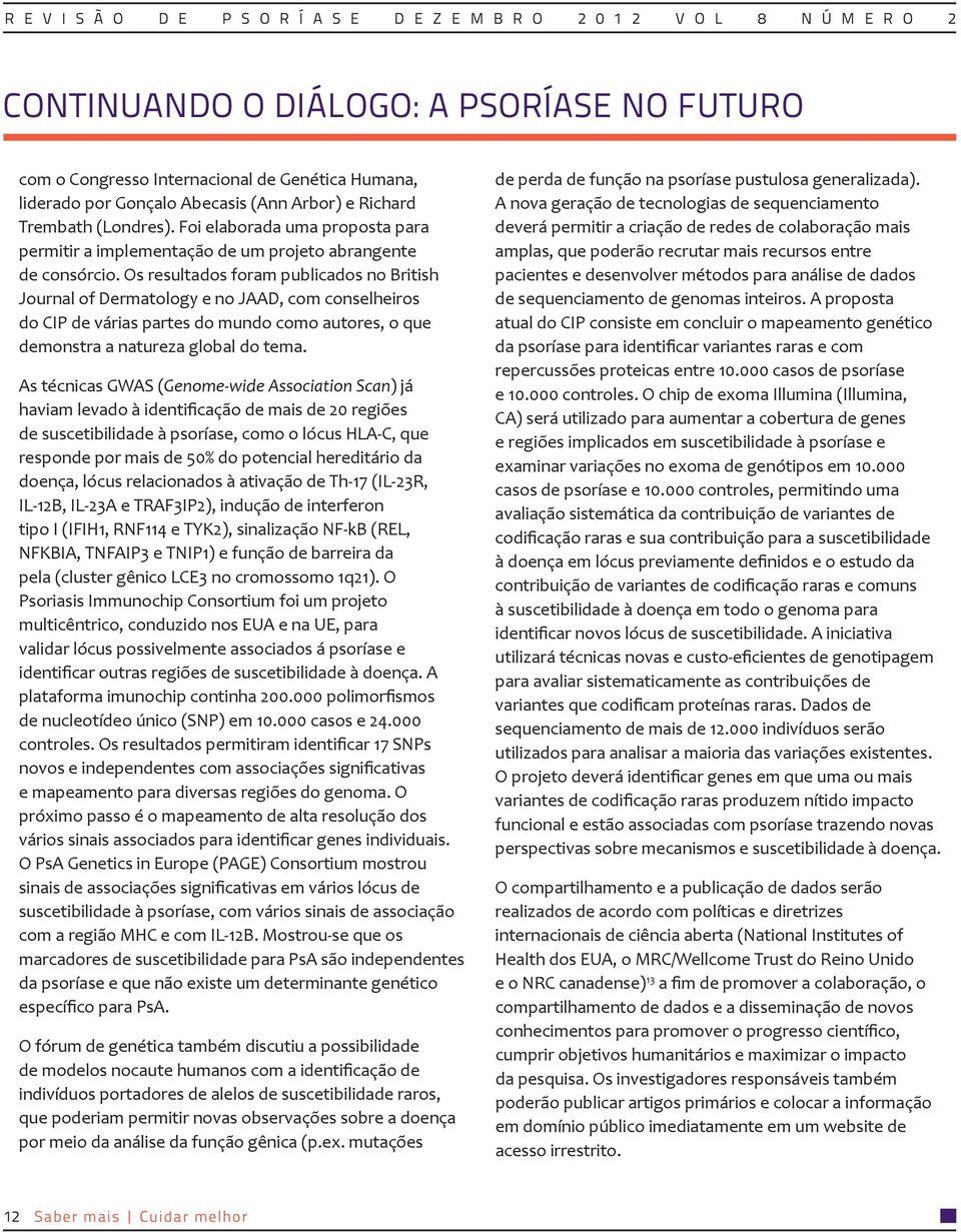 Os resultados foram publicados no British Journal of Dermatology e no JAAD, com conselheiros do CIP de várias partes do mundo como autores, o que demonstra a natureza global do tema.