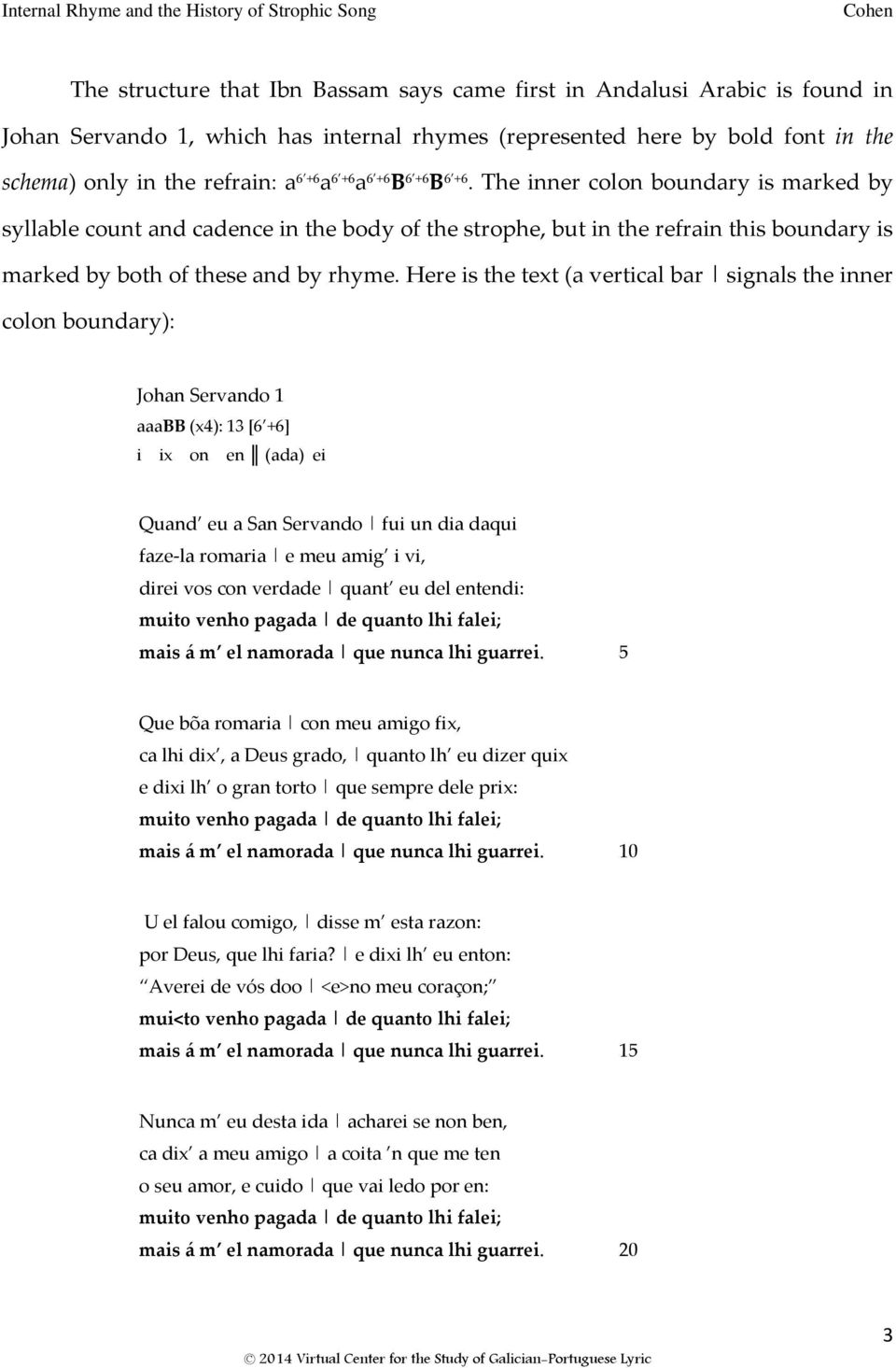 Here is the text (a vertical bar signals the inner colon boundary): Johan Servando 1 aaabb (x4): 13 [6 +6] i ix on en (ada) ei Quand eu a San Servando fui un dia daqui faze-la romaria e meu amig i