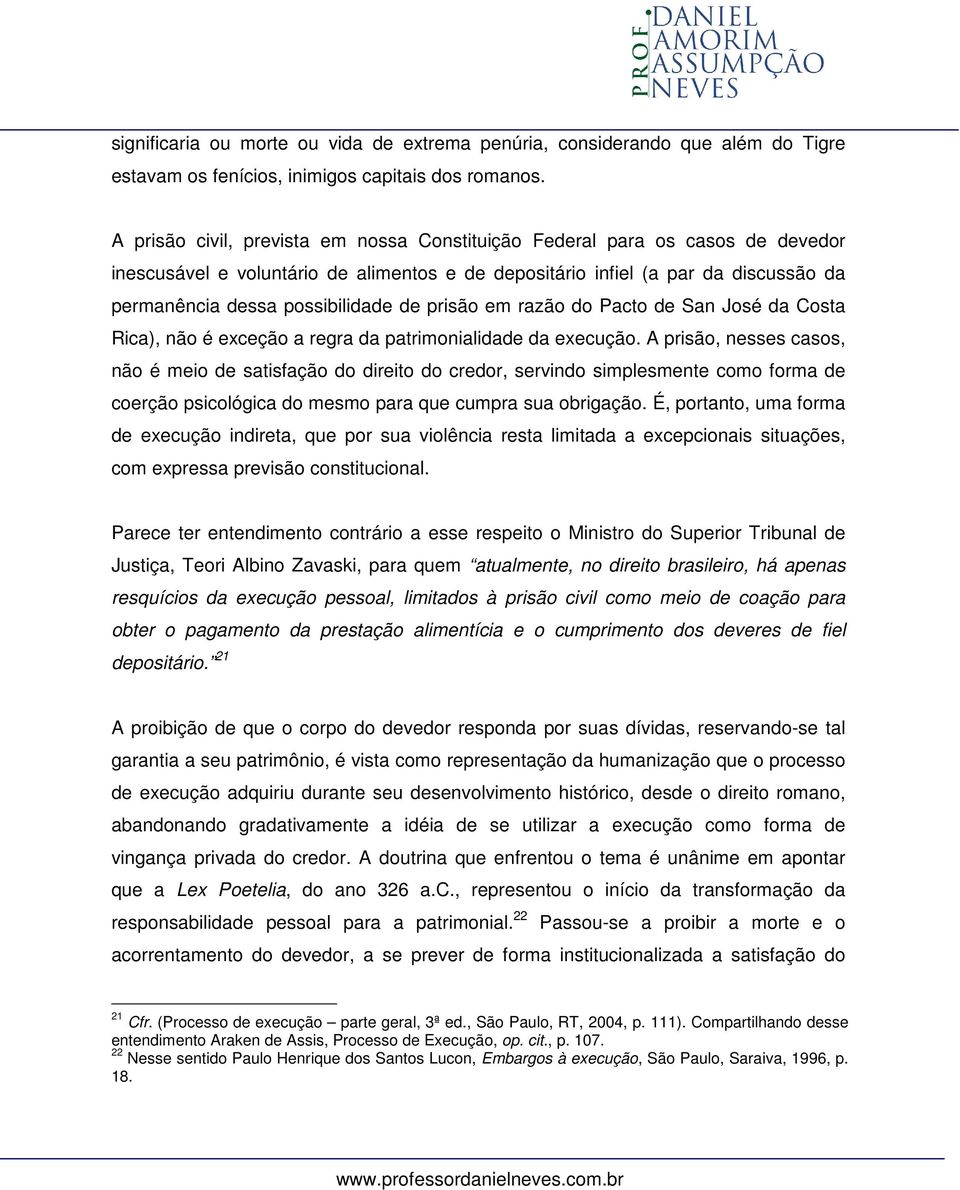 prisão em razão do Pacto de San José da Costa Rica), não é exceção a regra da patrimonialidade da execução.