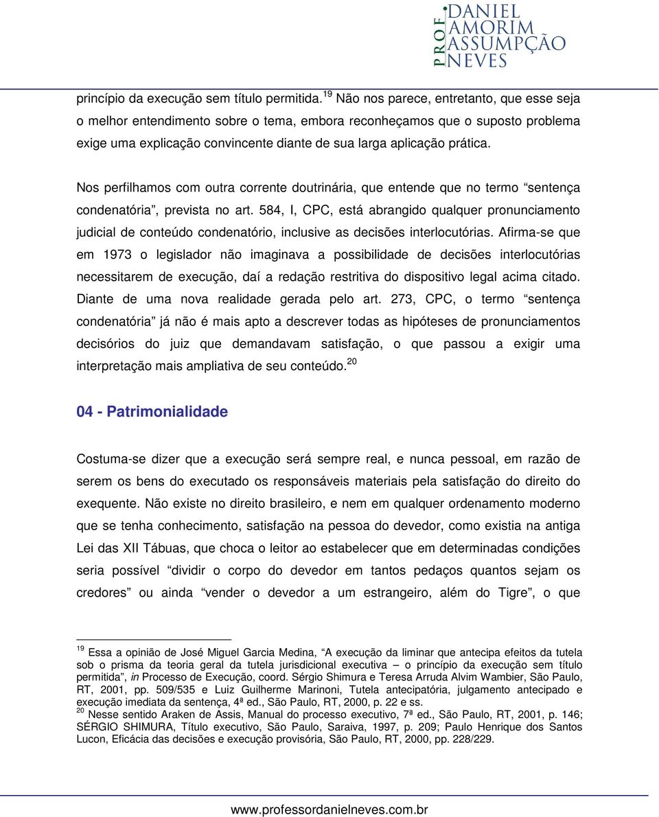 Nos perfilhamos com outra corrente doutrinária, que entende que no termo sentença condenatória, prevista no art.