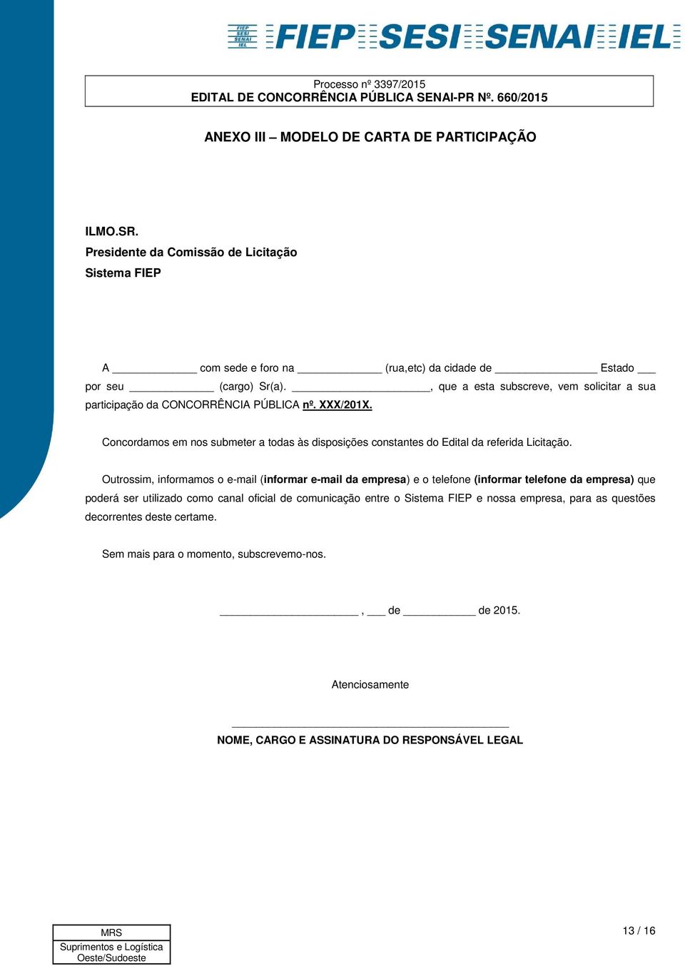 Concordamos em nos submeter a todas às disposições constantes do Edital da referida Licitação.