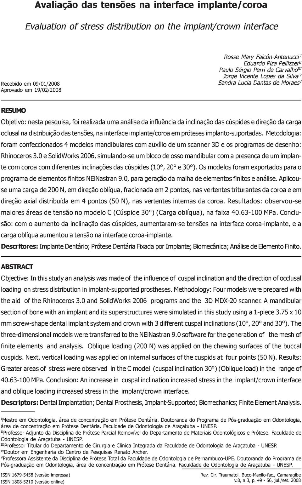 inclinação das cúspides e direção da carga oclusal na distribuição das tensões, na interface implante/coroa em próteses implanto-suportadas.