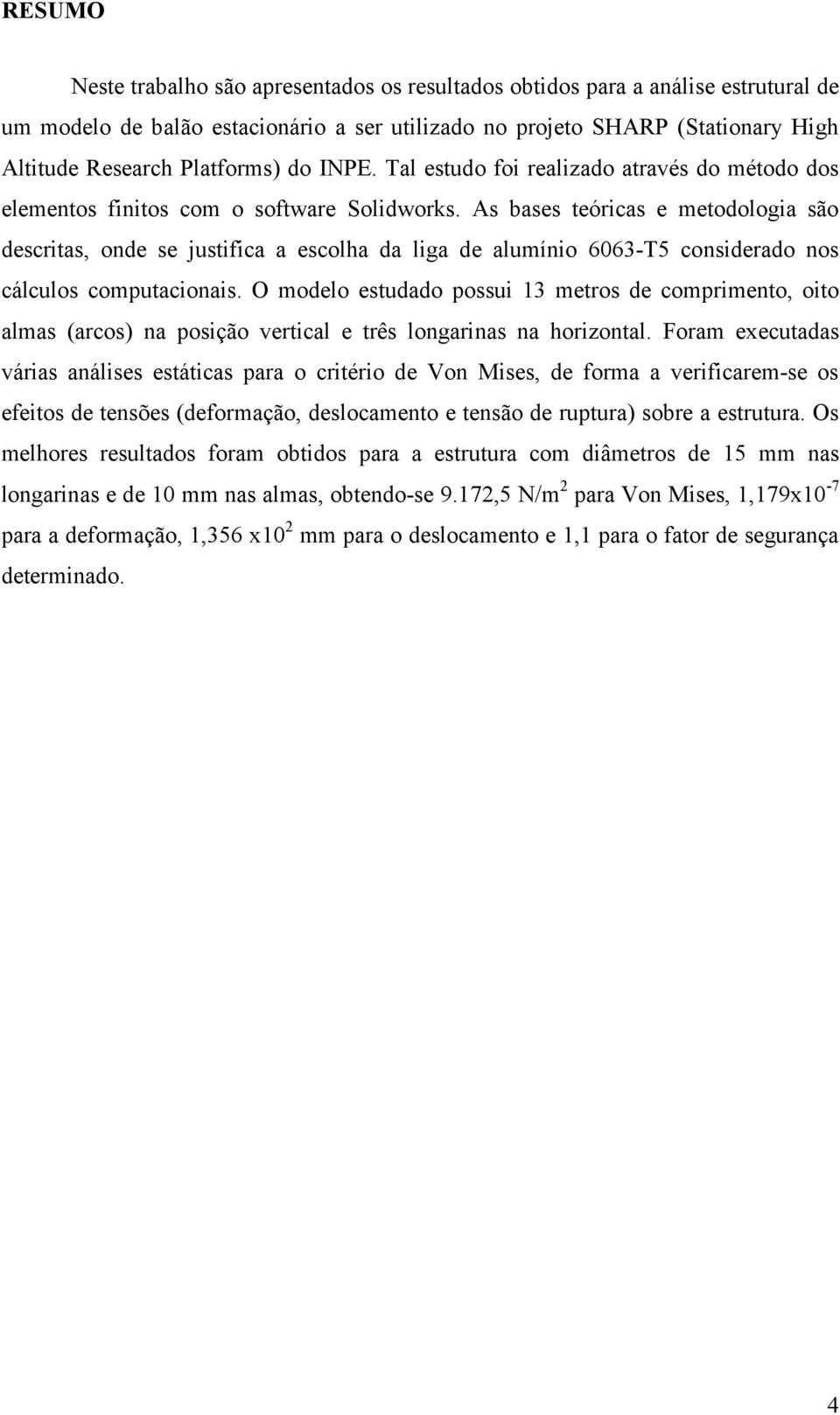 As bases teóricas e metodologia são descritas, onde se justifica a escolha da liga de alumínio 6063-T5 considerado nos cálculos computacionais.