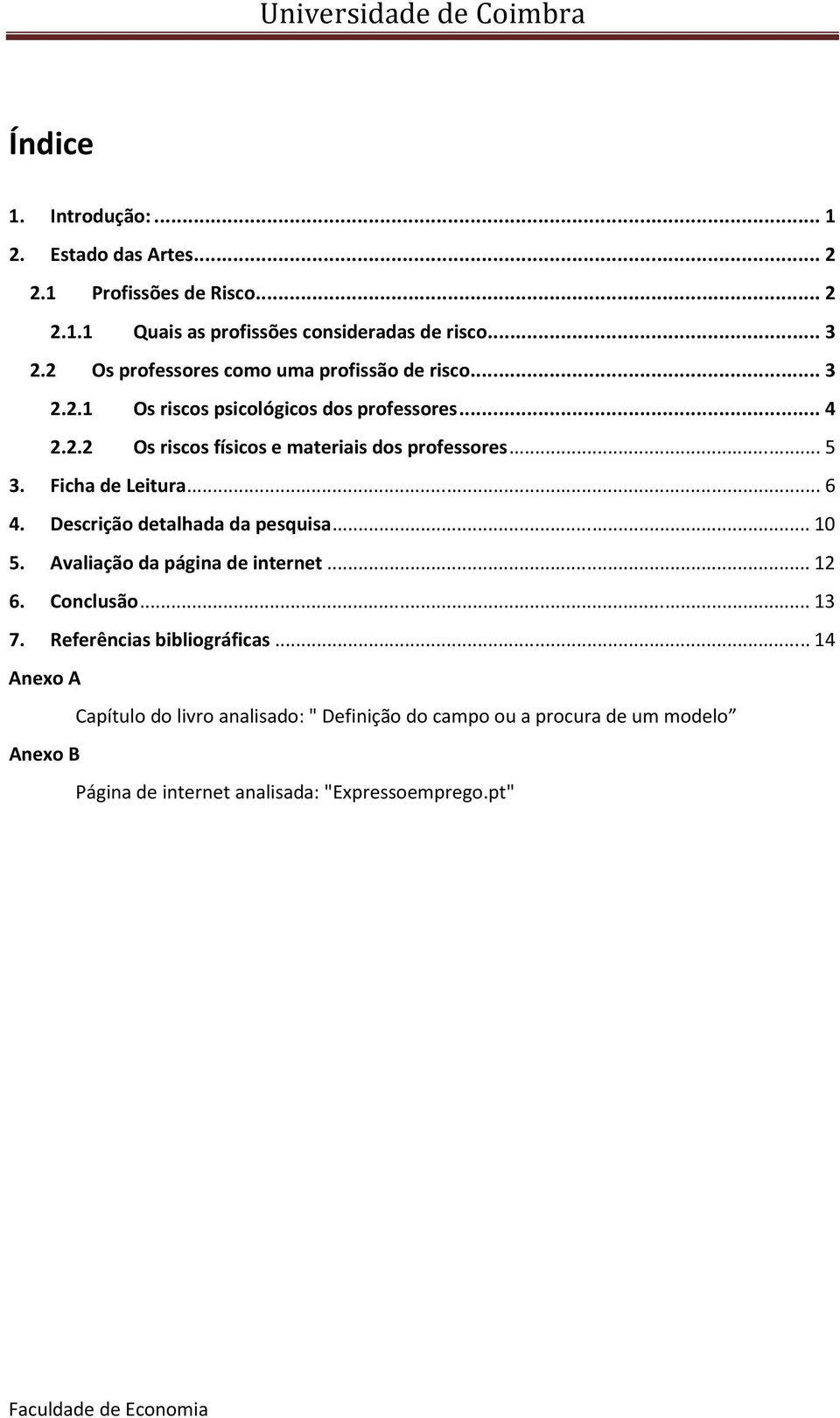 .. 5 3. Ficha de Leitura... 6 4. Descrição detalhada da pesquisa... 10 5. Avaliação da página de internet... 12 6. Conclusão... 13 7.