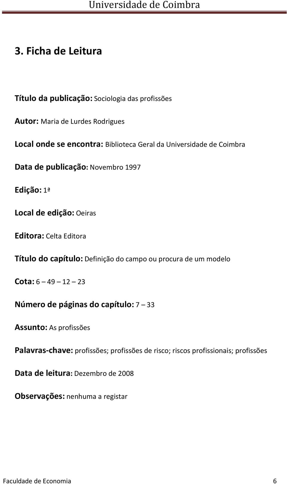 Definição do campo ou procura de um modelo Cota: 6 49 12 23 Número de páginas do capítulo: 7 33 Assunto: As profissões Palavras-chave: