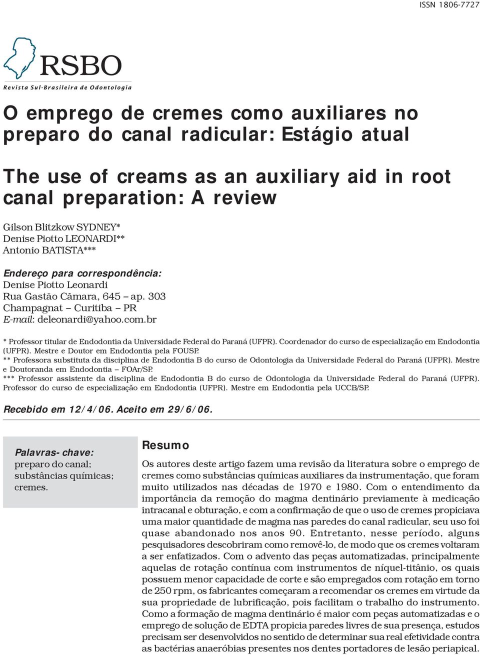 br * Professor titular de Endodontia da Universidade Federal do Paraná (UFPR). Coordenador do curso de especialização em Endodontia (UFPR). Mestre e Doutor em Endodontia pela FOUSP.