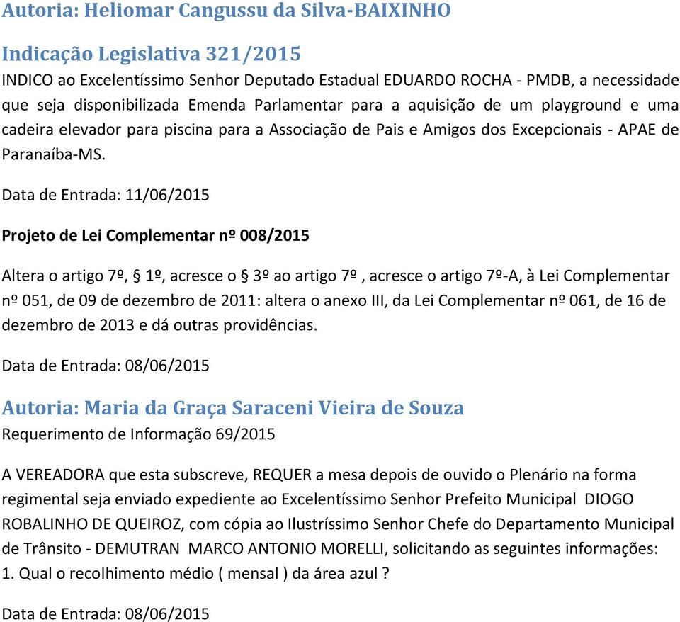 Data de Entrada: 11/06/2015 Projeto de Lei Complementar nº 008/2015 Altera o artigo 7º, 1º, acresce o 3º ao artigo 7º, acresce o artigo 7º-A, à Lei Complementar nº 051, de 09 de dezembro de 2011: