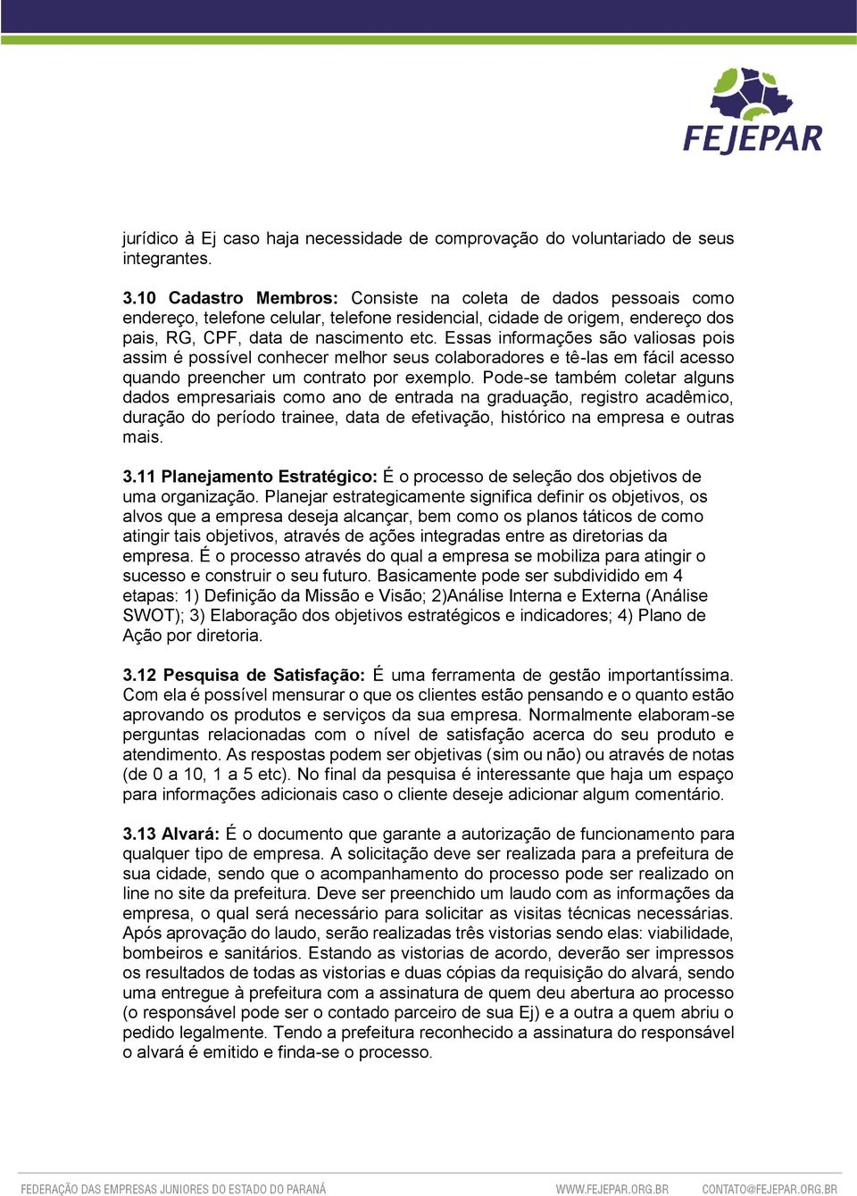 Essas informações são valiosas pois assim é possível conhecer melhor seus colaboradores e tê-las em fácil acesso quando preencher um contrato por exemplo.