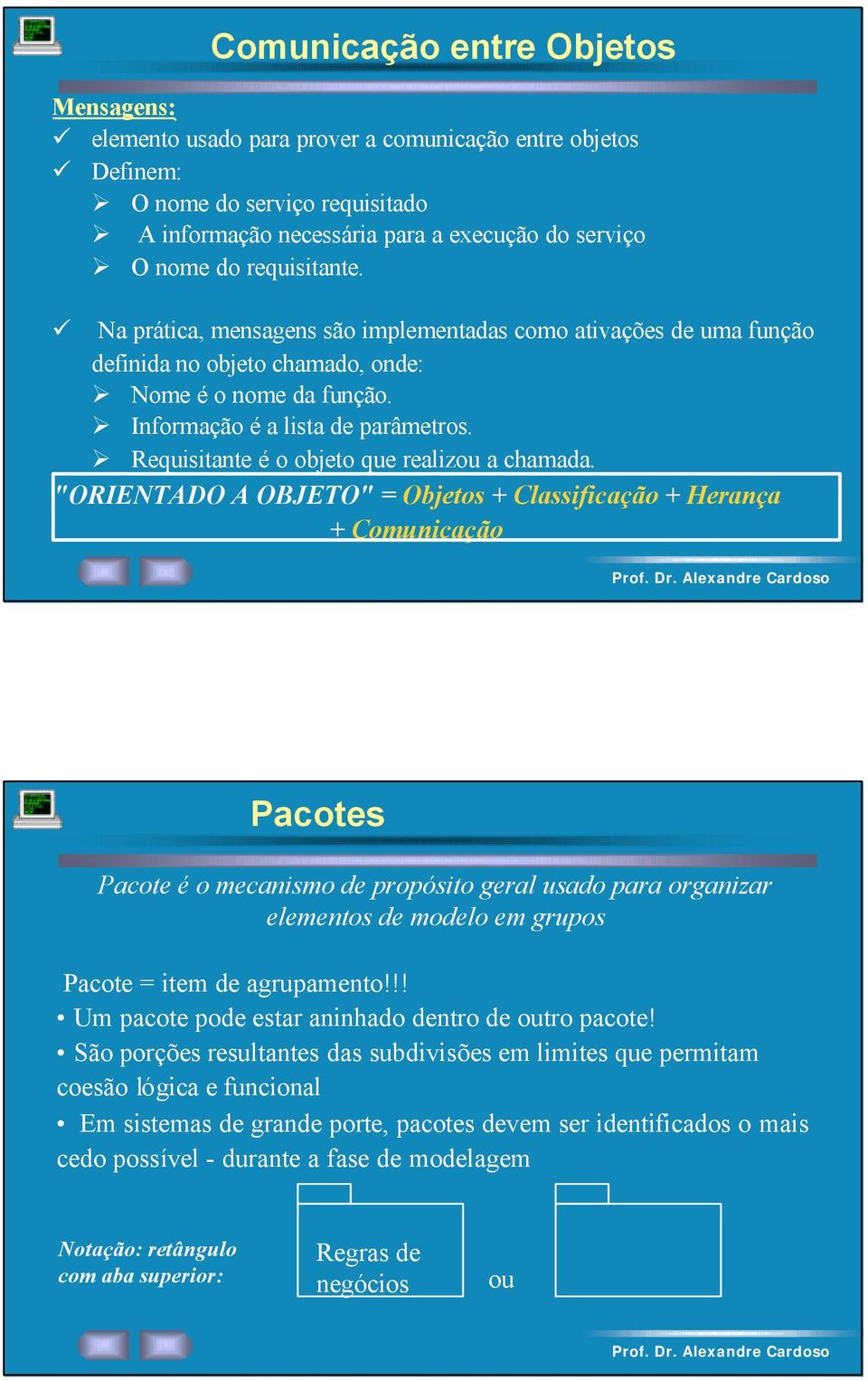 Requisitante é o objeto que realizou a chamada.