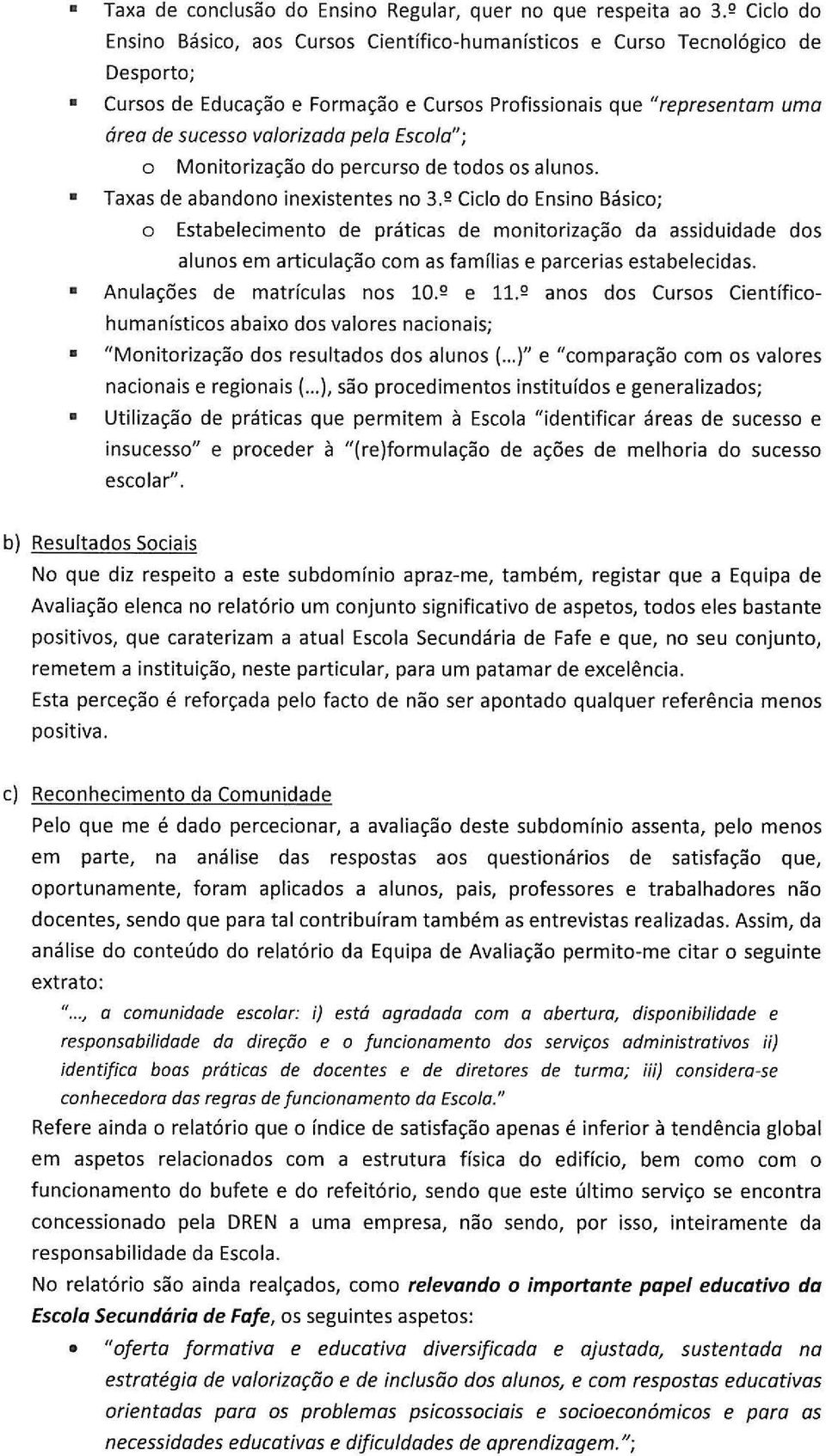 pela Escola"; o Monitorizac;ao do percurso de todos os alunos. Taxas de abandono inexistentes no 3.