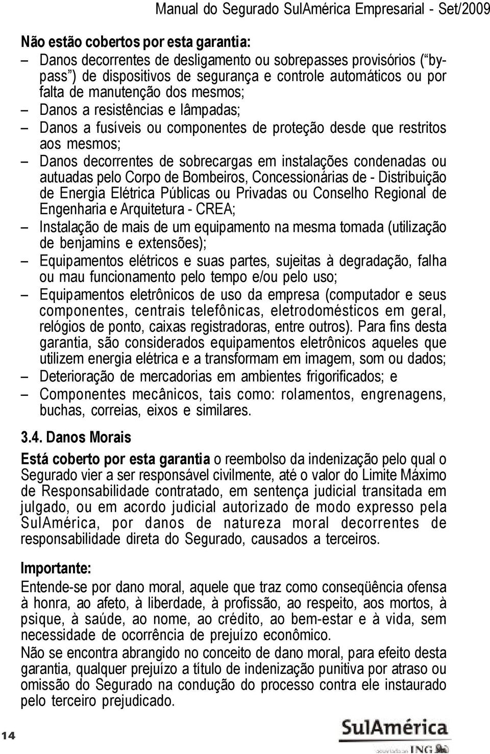 de Bombeiros, Concessionárias de - Distribuição de Energia Elétrica Públicas ou Privadas ou Conselho Regional de Engenharia e Arquitetura - CREA; Instalação de mais de um equipamento na mesma tomada