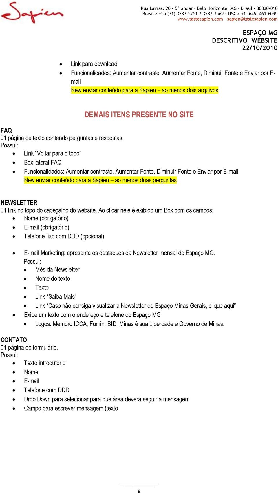 Link Voltar para o topo Box lateral FAQ Funcionalidades: Aumentar contraste, Aumentar Fonte, Diminuir Fonte e Enviar por E-mail ao menos duas perguntas NEWSLETTER 01 link no topo do cabeçalho do