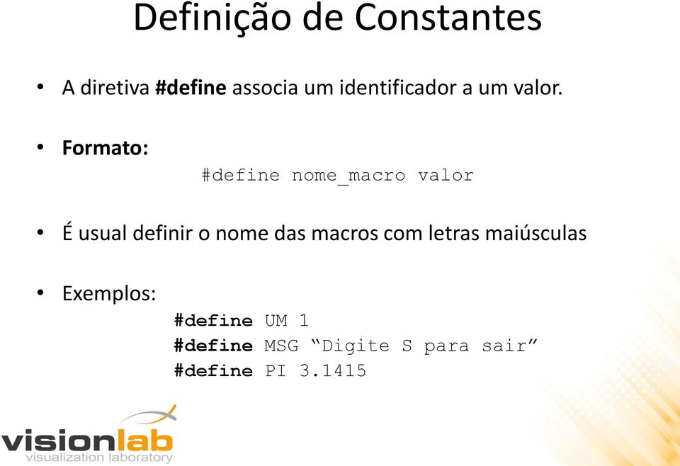 Formato: #define nome_macro valor É usual definir o nome das