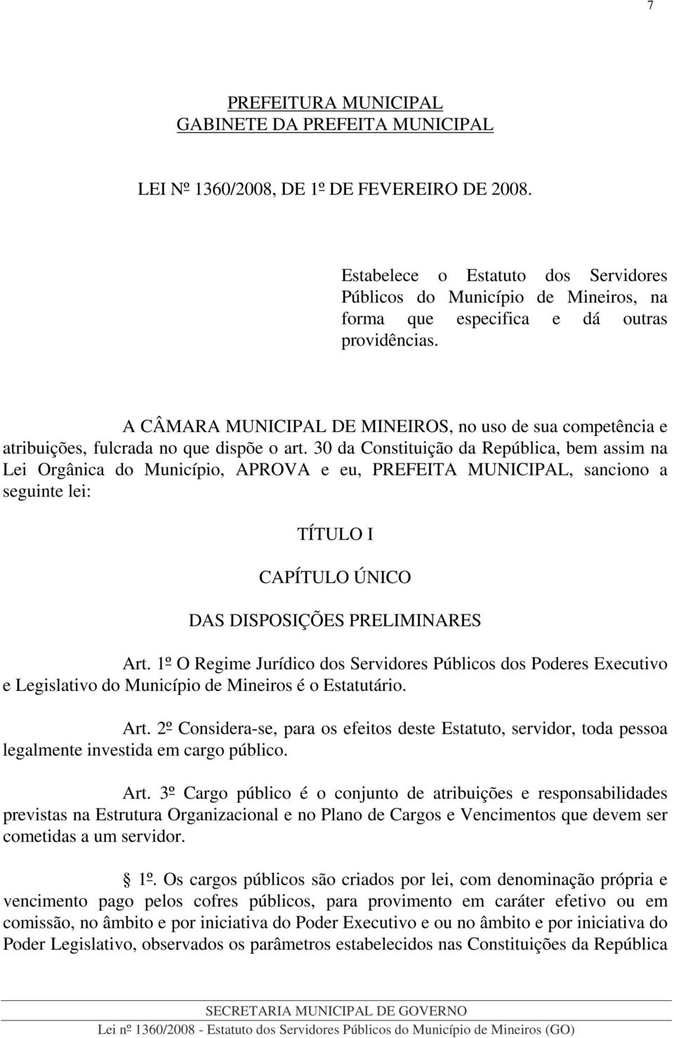 A CÂMARA MUNICIPAL DE MINEIROS, no uso de sua competência e atribuições, fulcrada no que dispõe o art.