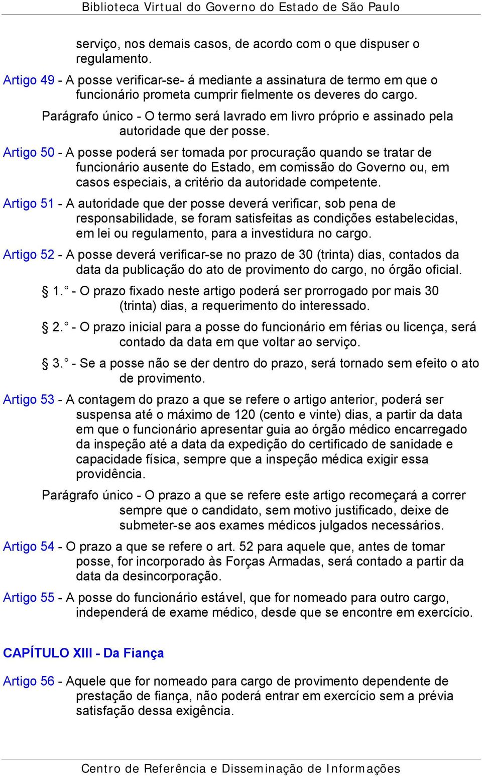 Parágrafo único - O termo será lavrado em livro próprio e assinado pela autoridade que der posse.