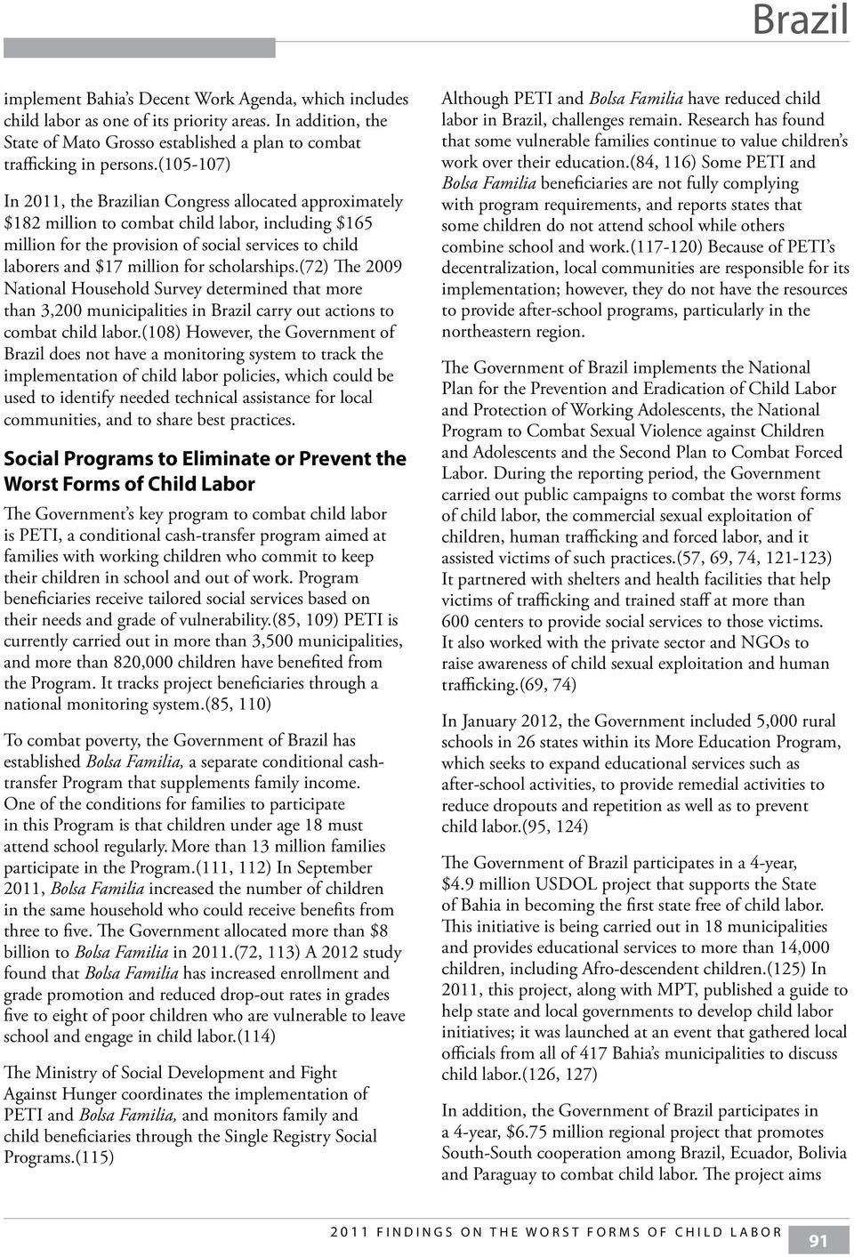 scholarships.(72) The 2009 National Household Survey determined that more than 3,200 municipalities in Brazil carry out actions to combat child labor.