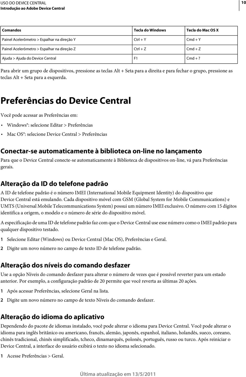 Preferências do Device Central Você pode acessar as Preferências em: Windows : selecione Editar > Preferências Mac OS : selecione Device Central > Preferências Conectar-se automaticamente à