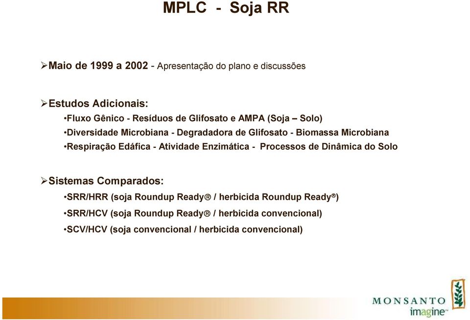 - Atividade Enzimática - Processos de Dinâmica do Solo Sistemas Comparados: SRR/HRR (soja Roundup Ready / herbicida