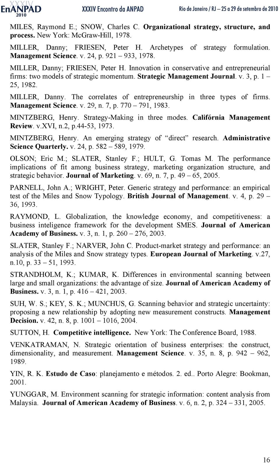 1 25, 1982. MILLER, Danny. The correlates of entrepreneurship in three types of firms. Management Science. v. 29, n. 7, p. 770 791, 1983. MINTZBERG, Henry. Strategy-Making in three modes.