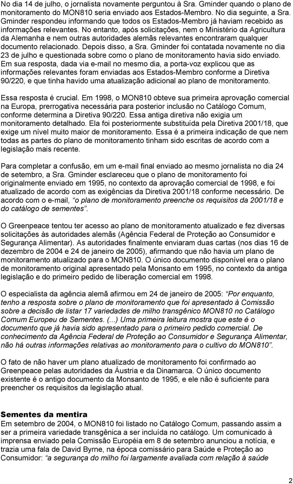 No entanto, após solicitações, nem o Ministério da Agricultura da Alemanha e nem outras autoridades alemãs relevantes encontraram qualquer documento relacionado. Depois disso, a Sra.