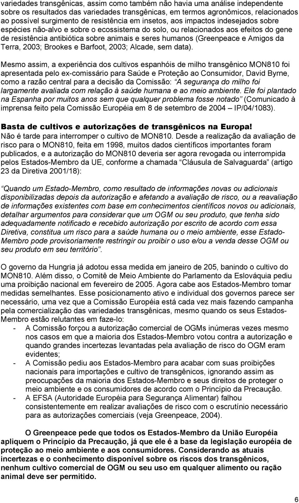 (Greenpeace e Amigos da Terra, 2003; Brookes e Barfoot, 2003; Alcade, sem data).