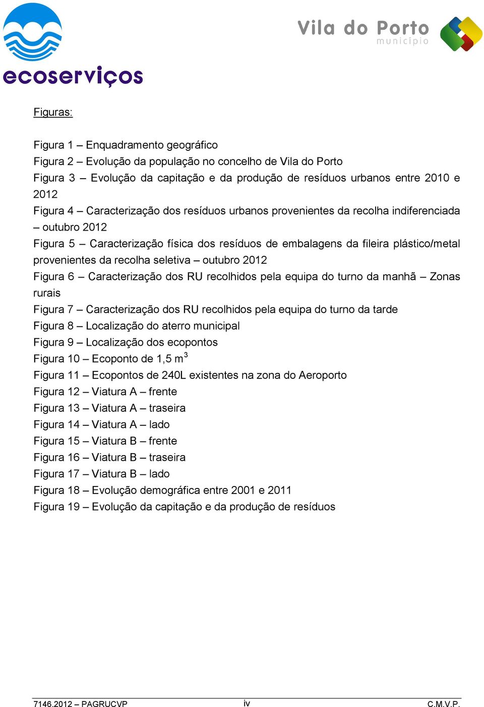 seletiva outubro 2012 Figura 6 Caracterização dos RU recolhidos pela equipa do turno da manhã Zonas rurais Figura 7 Caracterização dos RU recolhidos pela equipa do turno da tarde Figura 8 Localização