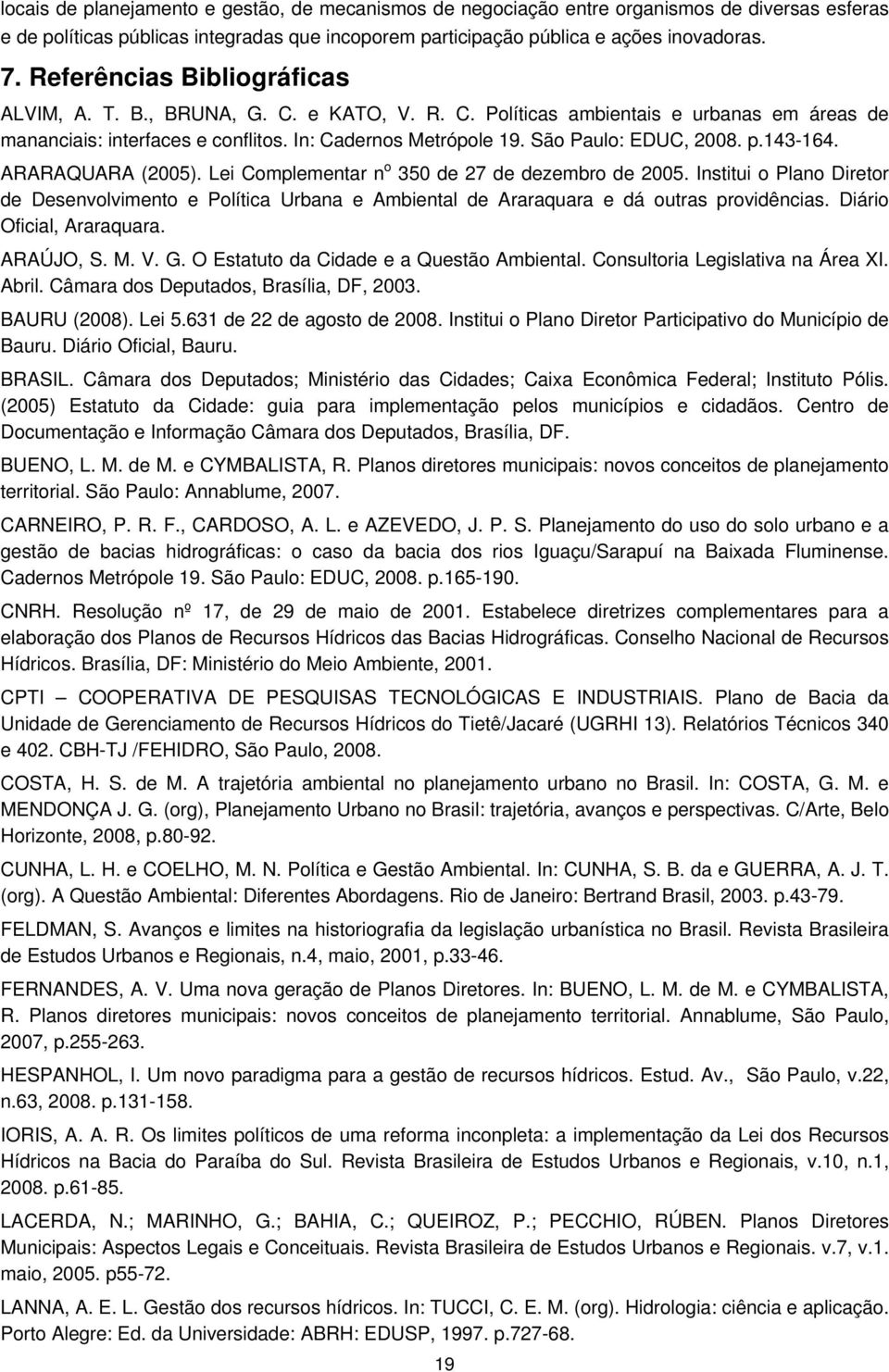 São Paulo: EDUC, 2008. p.143-164. ARARAQUARA (2005). Lei Complementar n o 350 de 27 de dezembro de 2005.