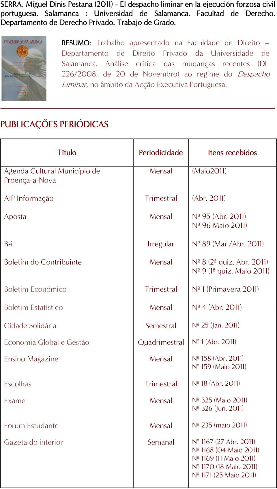 Análise crítica das mudanças recentes (DL 226/2008, de 20 de Novembro) ao regime do Despacho Liminar, no âmbito da Acção Executiva Portuguesa.