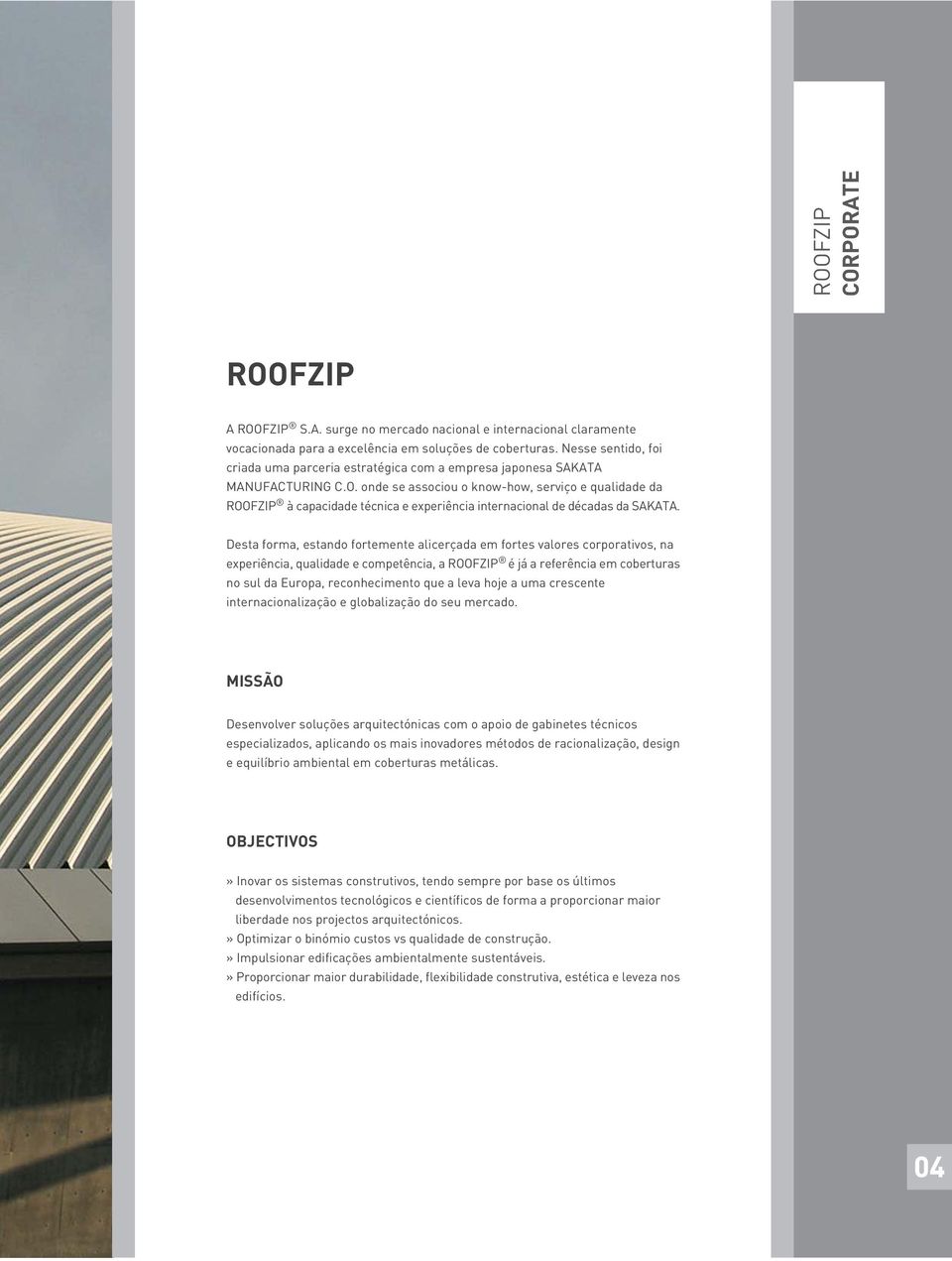 onde se associou o know-how, serviço e qualidade da ROOFZIP à capacidade técnica e experiência internacional de décadas da SAKATA.