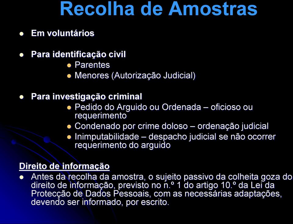 ocorrer requerimento do arguido Direito de informação Antes da recolha da amostra, o sujeito passivo da colheita goza do direito de