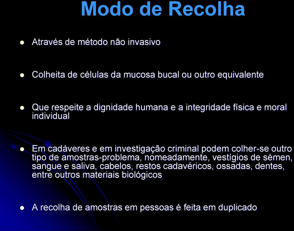 podem colher-se outro tipo de amostras-problema, nomeadamente, vestígios de sémen, sangue e saliva, cabelos,