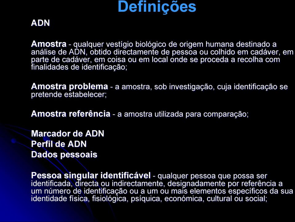 referência - a amostra utilizada para comparação; Marcador de ADN Perfil de ADN Dados pessoais Pessoa singular identificável - qualquer pessoa que possa ser identificada, directa ou