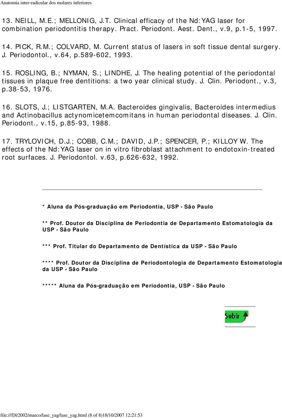 The healing potential of the periodontal tissues in plaque free dentitions: a two year clinical study. J. Clin. Periodont., v.3, p.38-53, 1976. 16. SLOTS, J.; LISTGAR